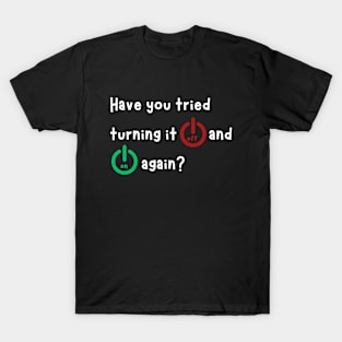 Funny Sayings have you tried turning it off and on again cool T-Shirt